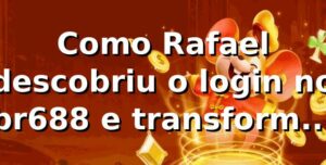 Como Rafael descobriu o login no br688 e transformou suas apostas 🎲